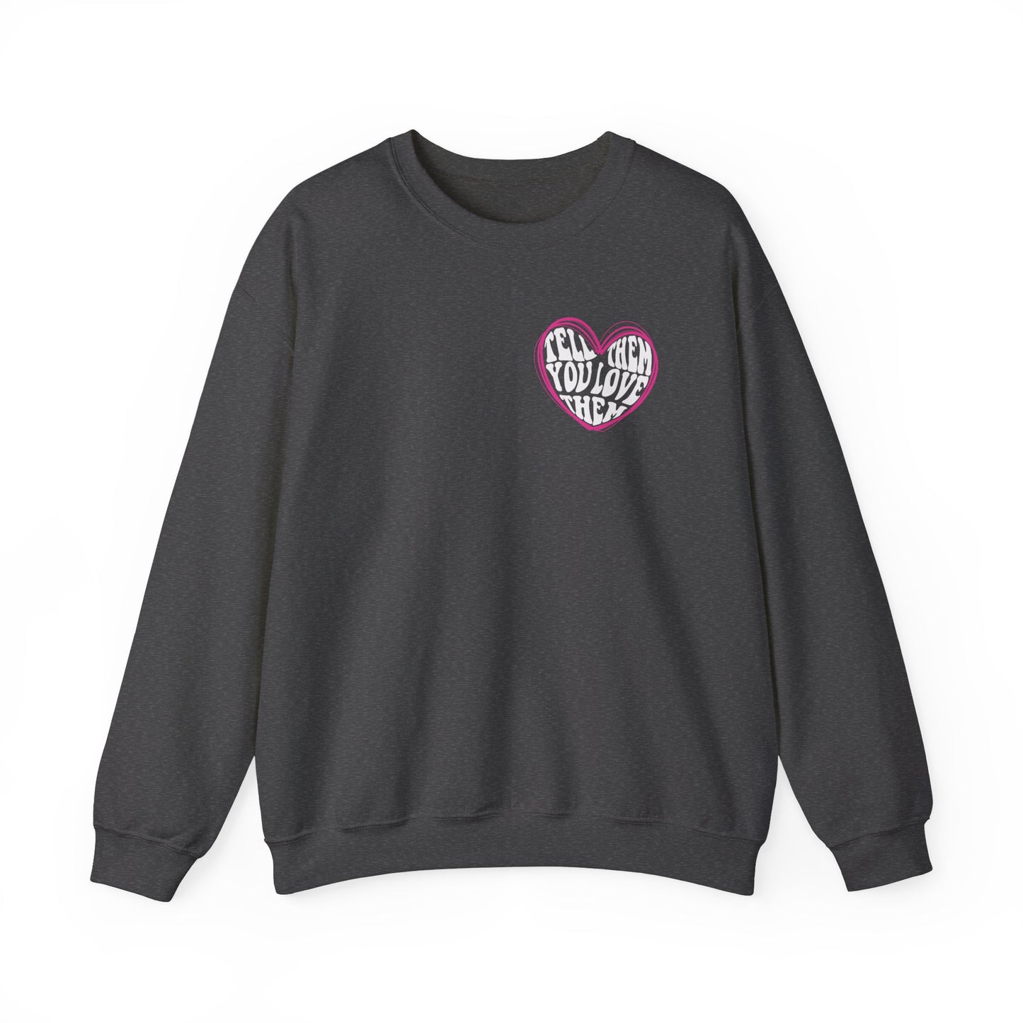 Tell Them You Love Them Sweatshirt