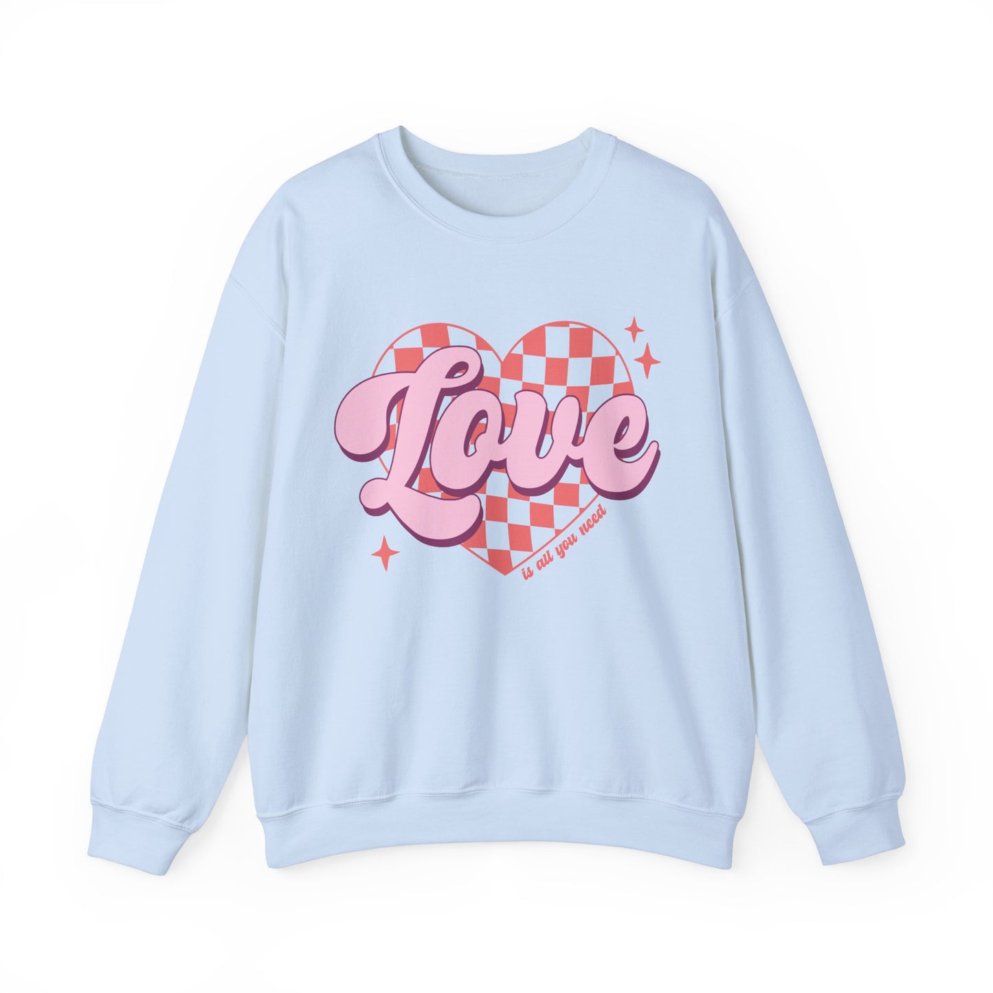 Love Is All You Need Sweatshirt