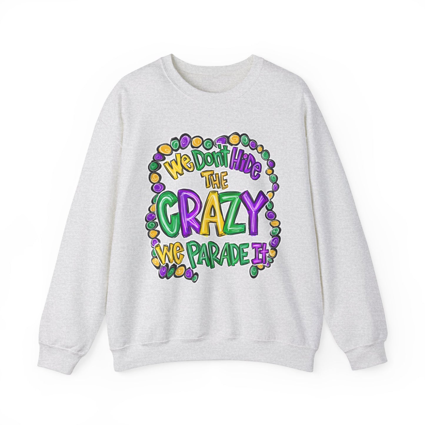 We Don't Hide The Crazy We Parade It Sweatshirt