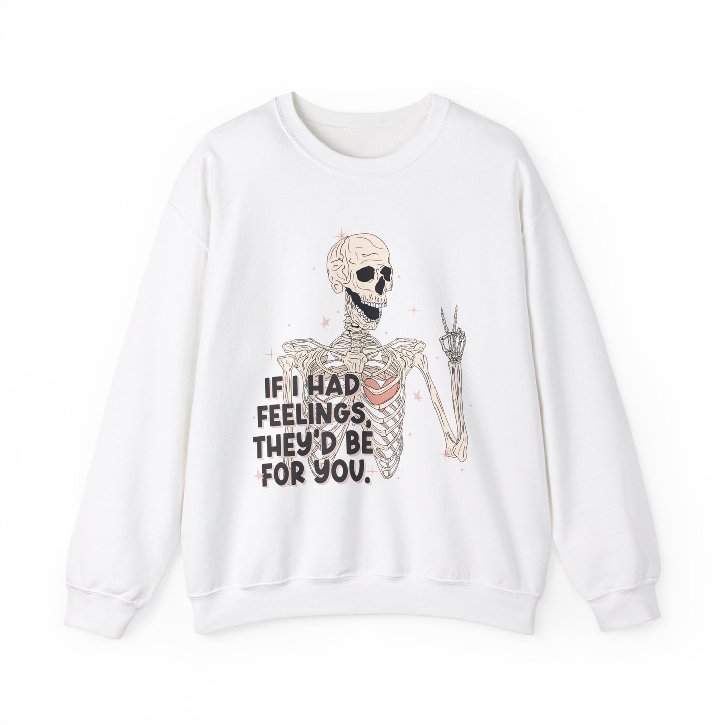 If I Had Feelings They'd Be For You Sweatshirt