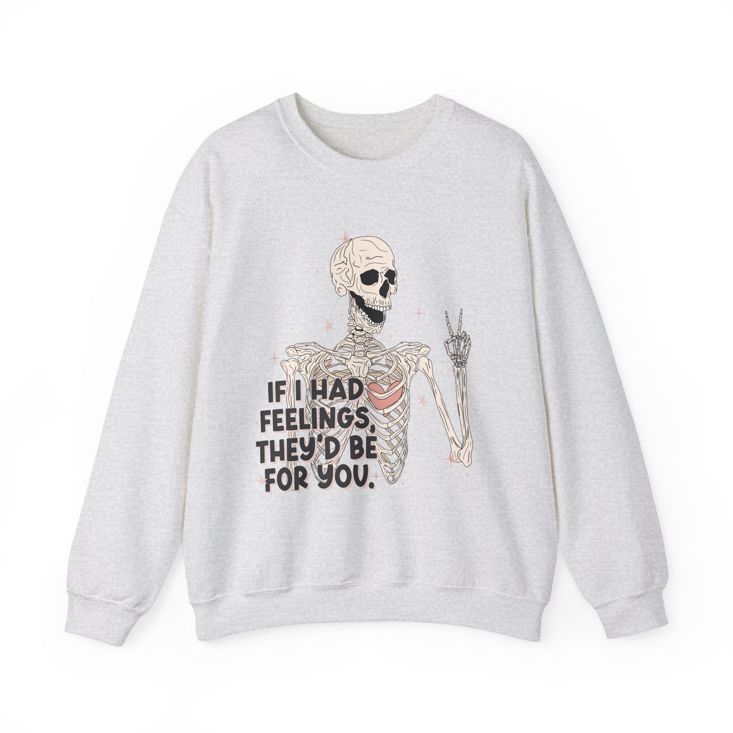 If I Had Feelings They'd Be For You Sweatshirt