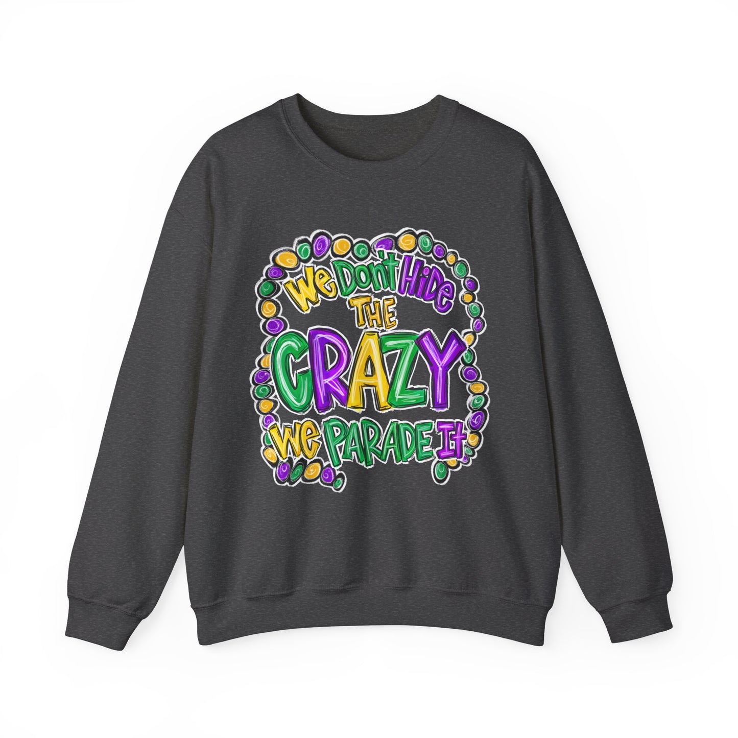 We Don't Hide The Crazy We Parade It Sweatshirt