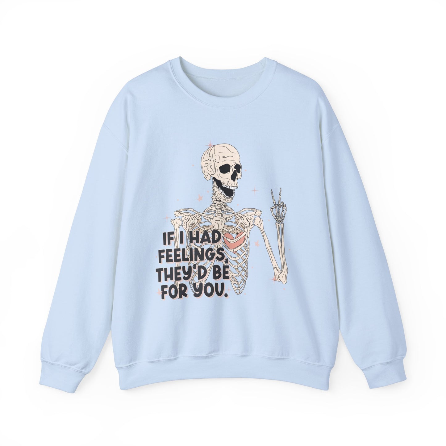 If I Had Feelings They'd Be For You Sweatshirt