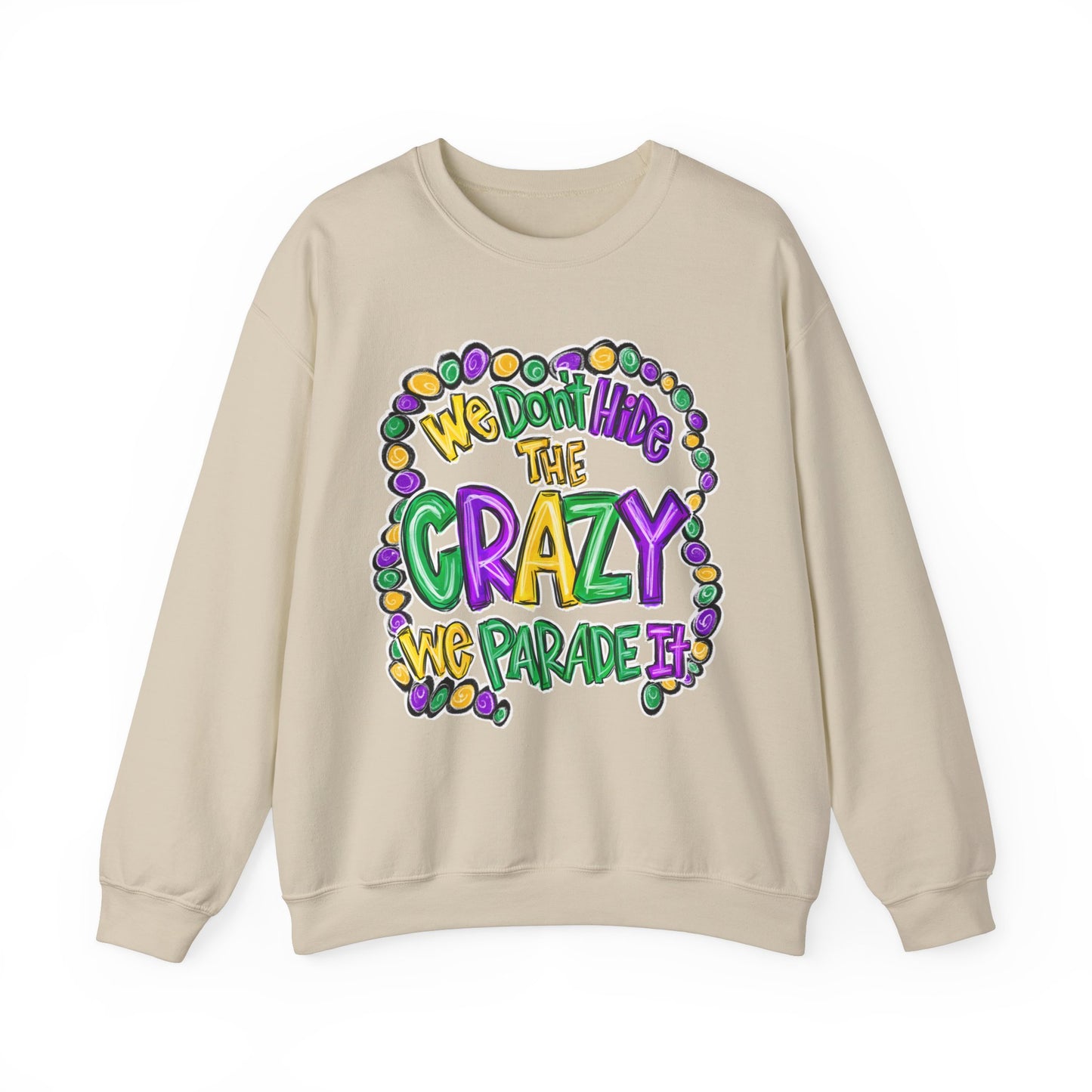 We Don't Hide The Crazy We Parade It Sweatshirt