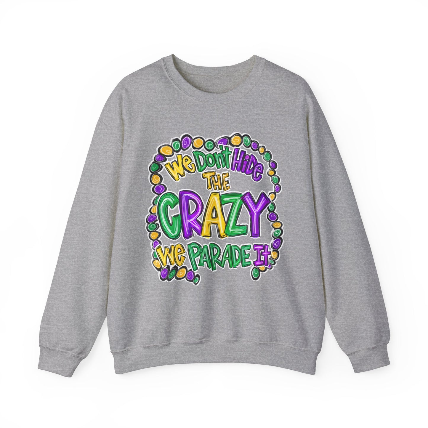 We Don't Hide The Crazy We Parade It Sweatshirt