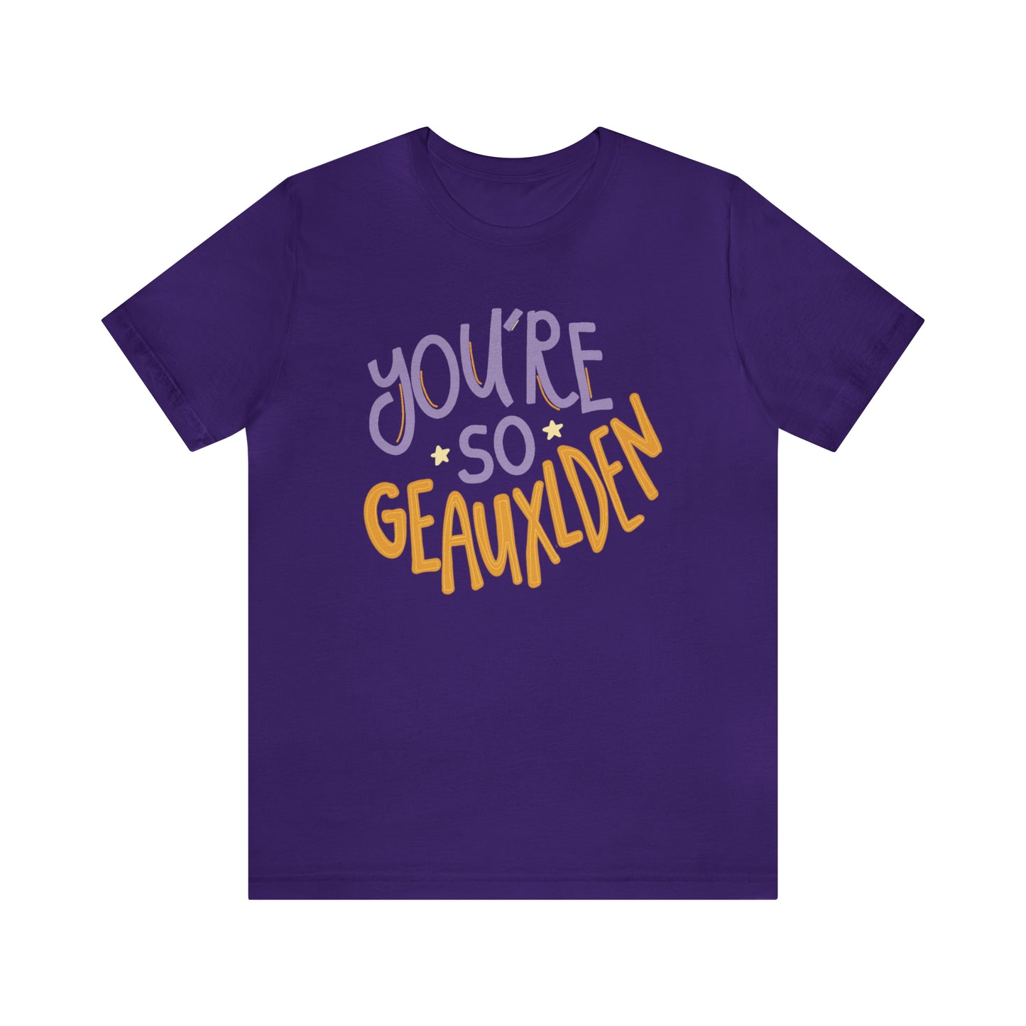 You're So Geauxlden Bella Canvas Shirt