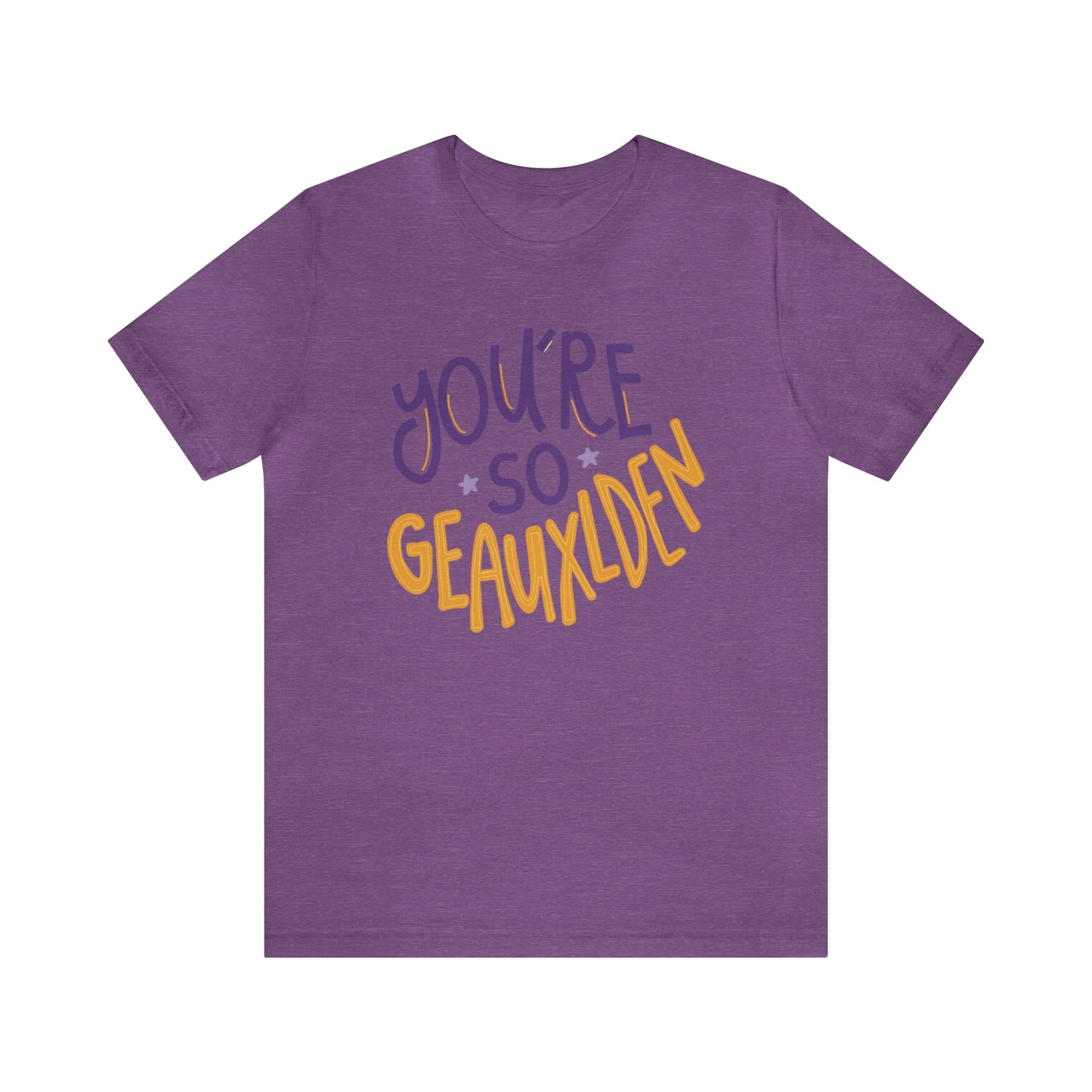 You're So Geauxlden Bella Canvas Shirt