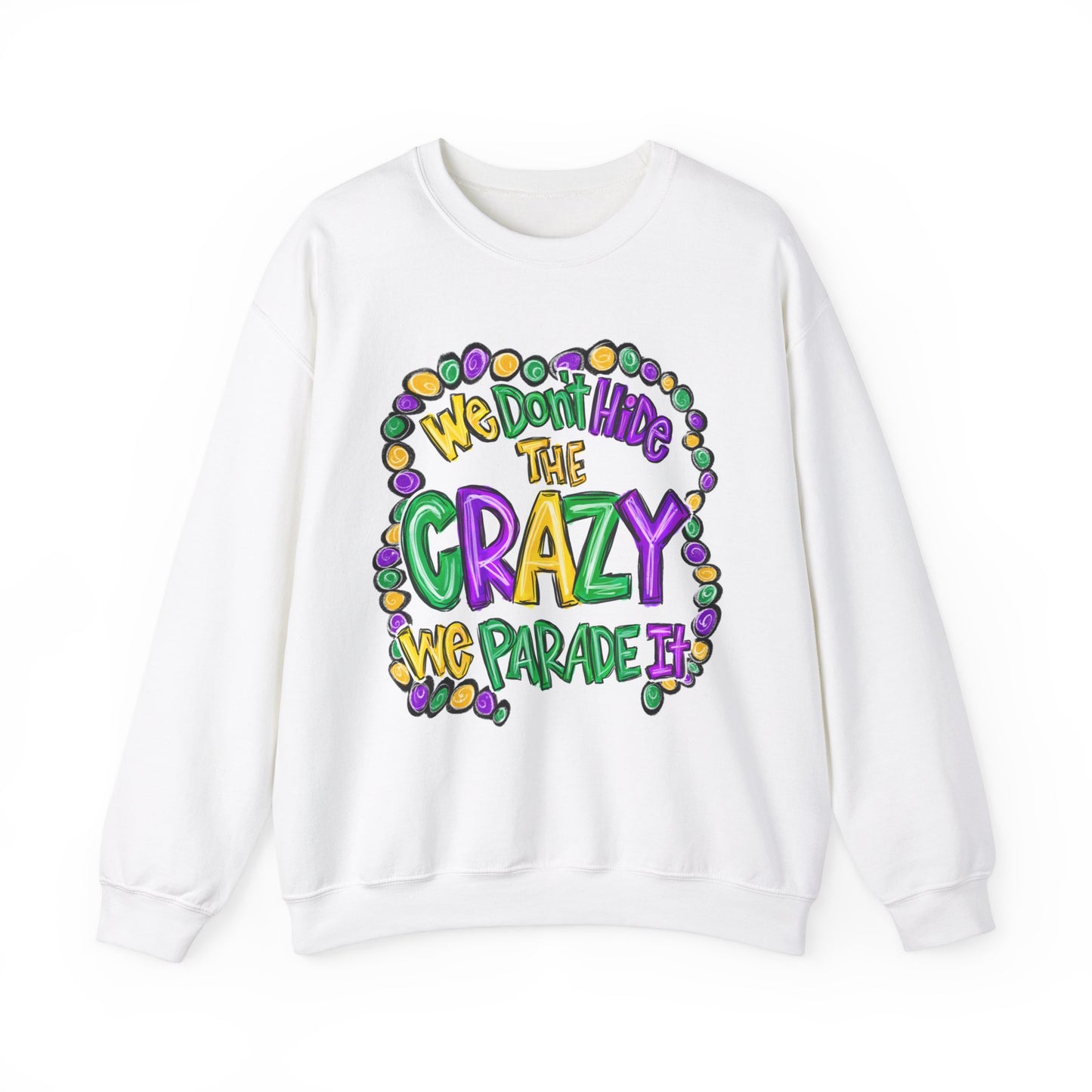 We Don't Hide The Crazy We Parade It Sweatshirt