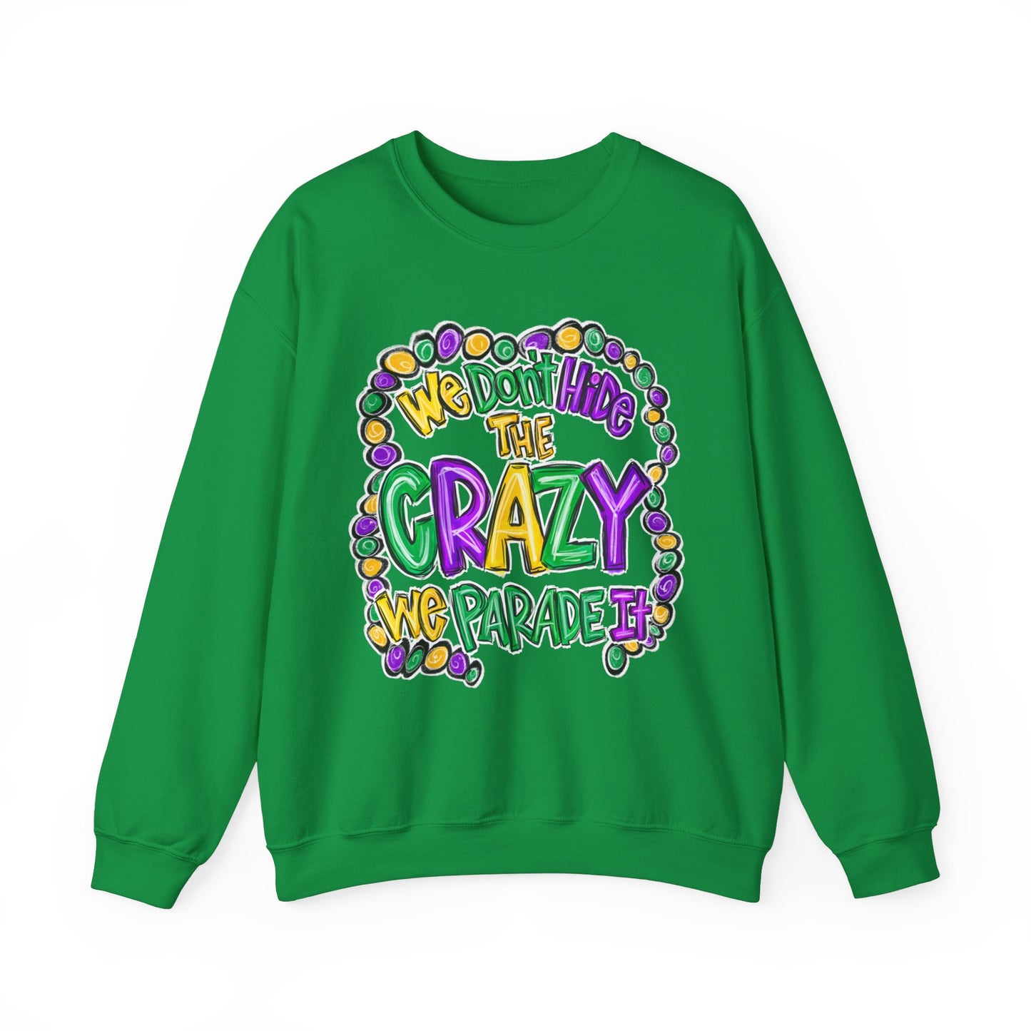 We Don't Hide The Crazy We Parade It Sweatshirt