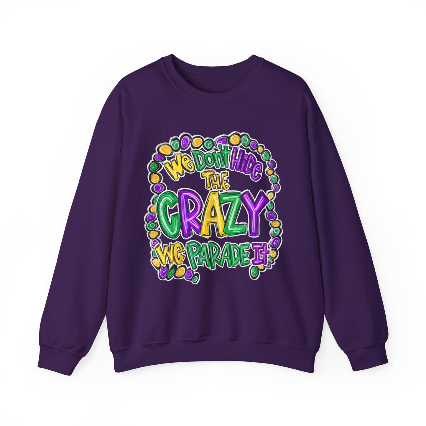 We Don't Hide The Crazy We Parade It Sweatshirt