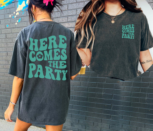 Here Comes The Party Shirt, 2 Sided Print