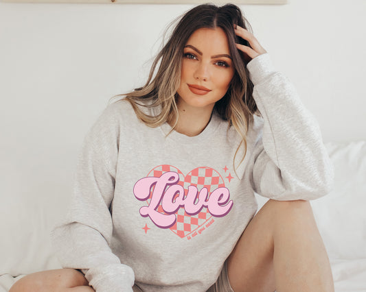 Love Is All You Need Sweatshirt