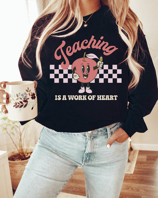 Teaching Is A Work Of Heart Sweatshirt