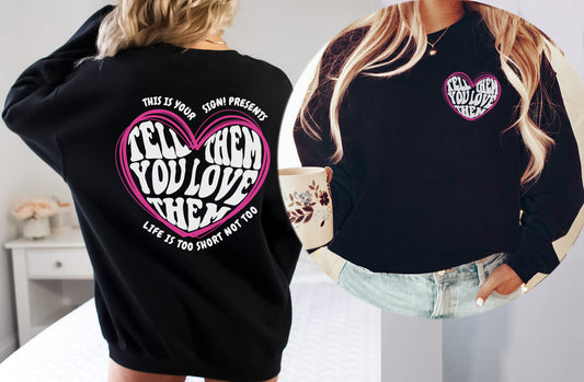 Tell Them You Love Them Sweatshirt