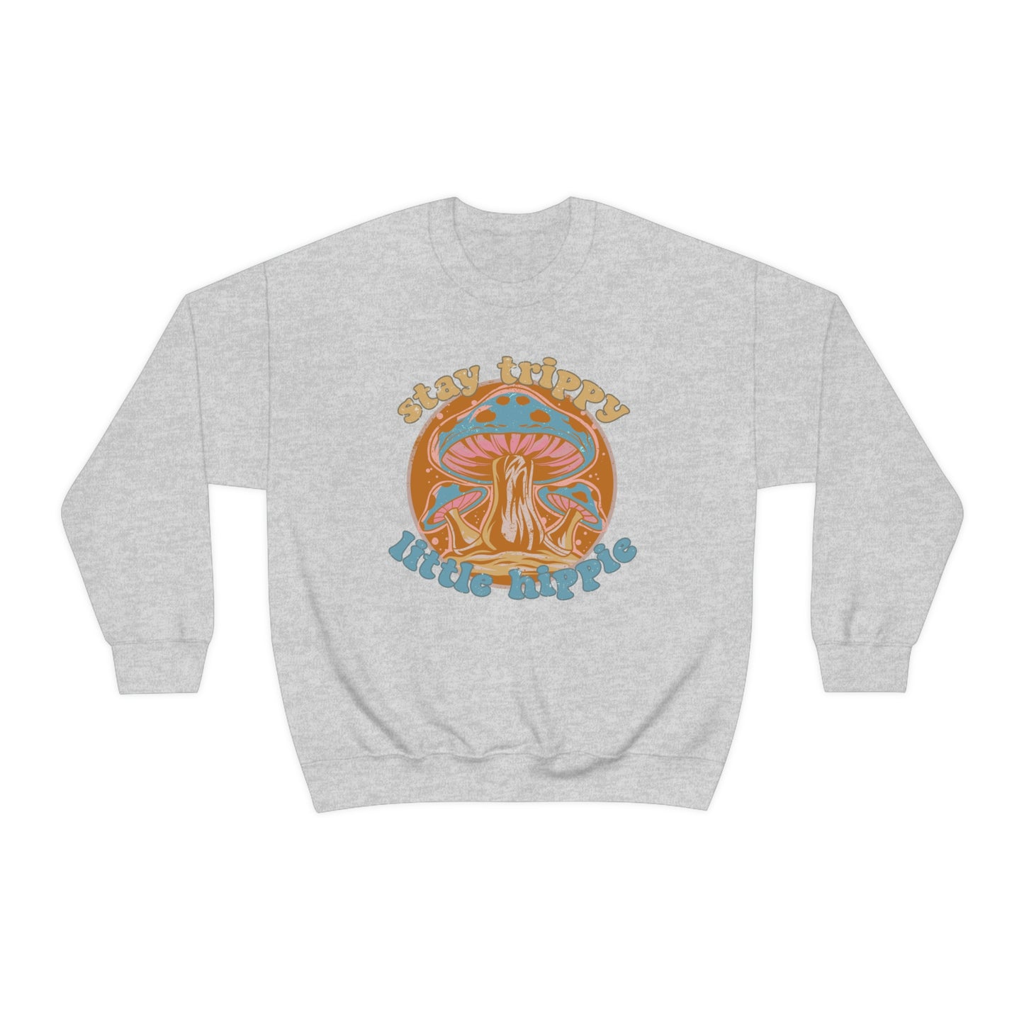 Stay Trippy Little Hippie Sweatshirt