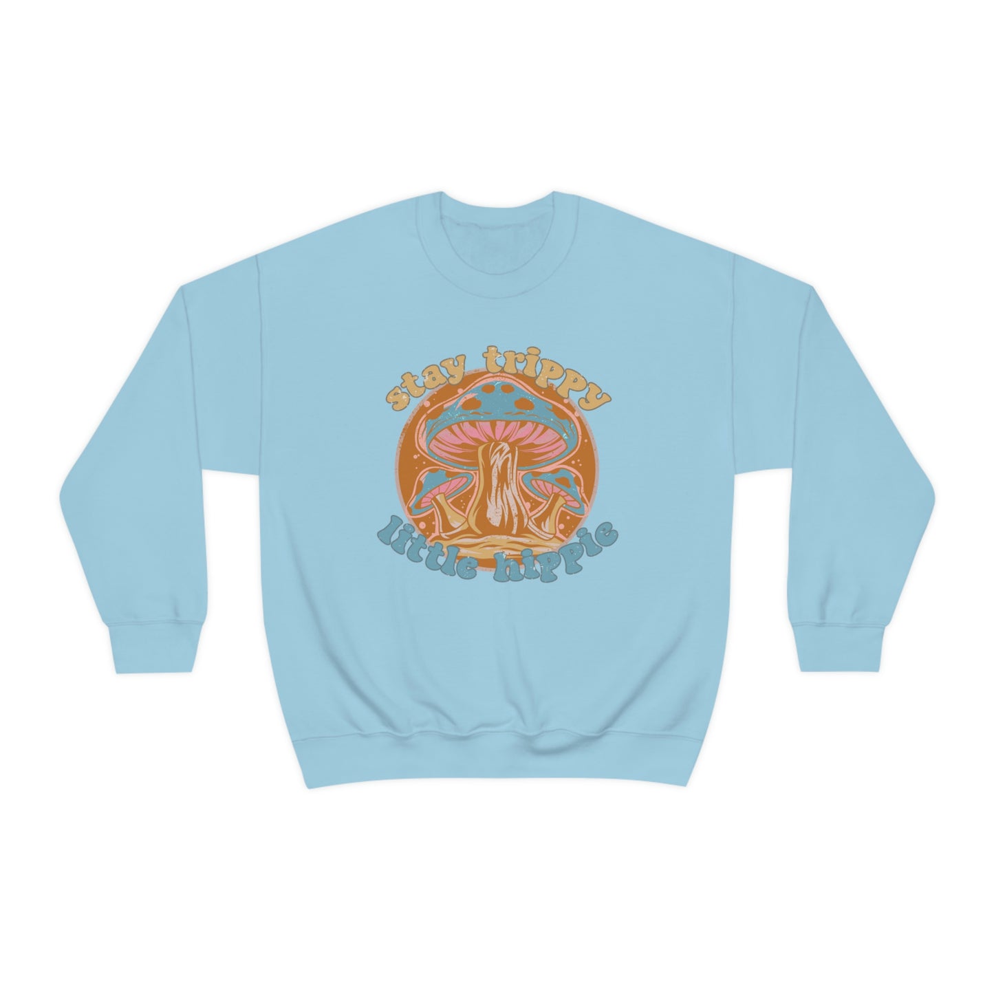 Stay Trippy Little Hippie Sweatshirt