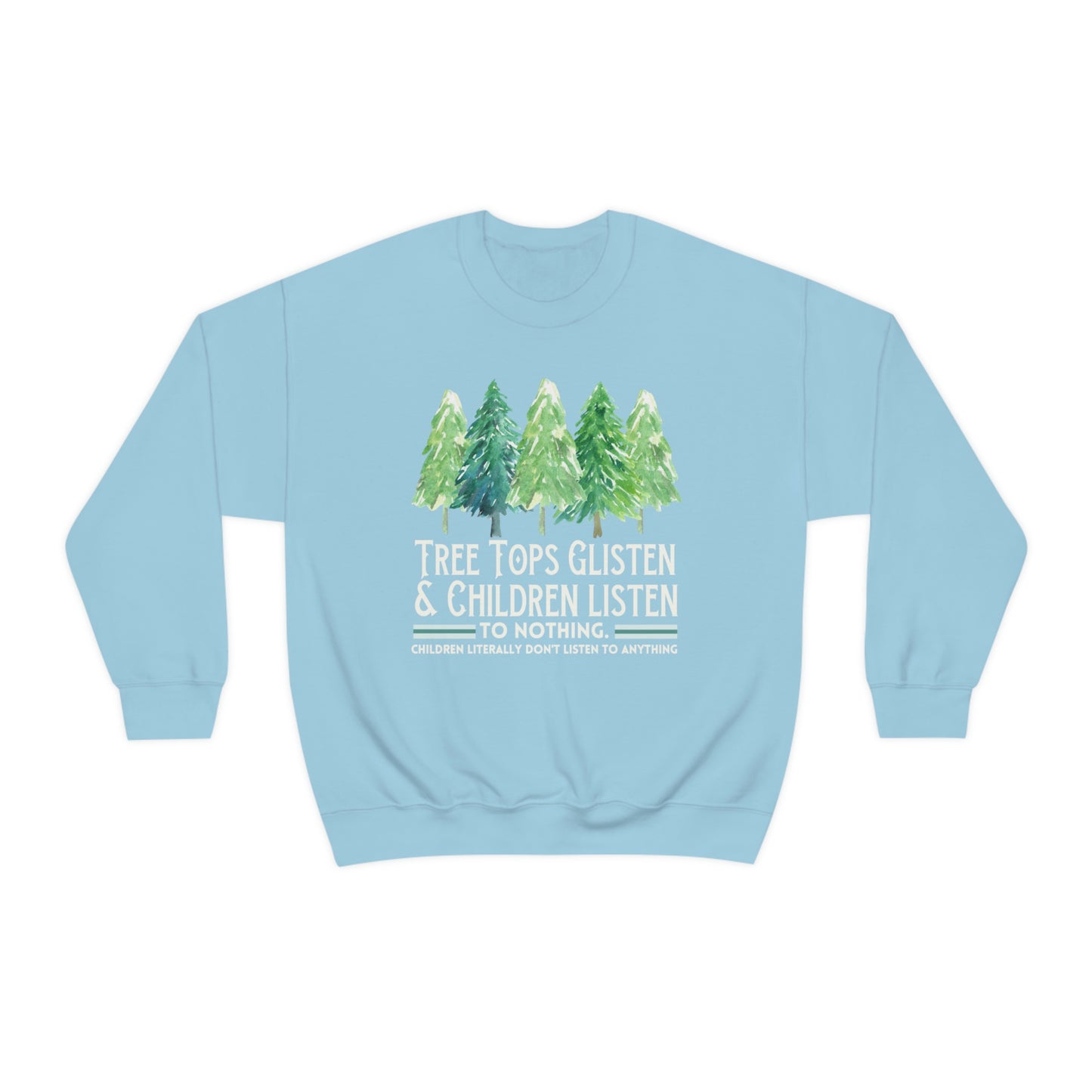 Tree Tops Glisten and Children Listen to Nothing Sweatshirt