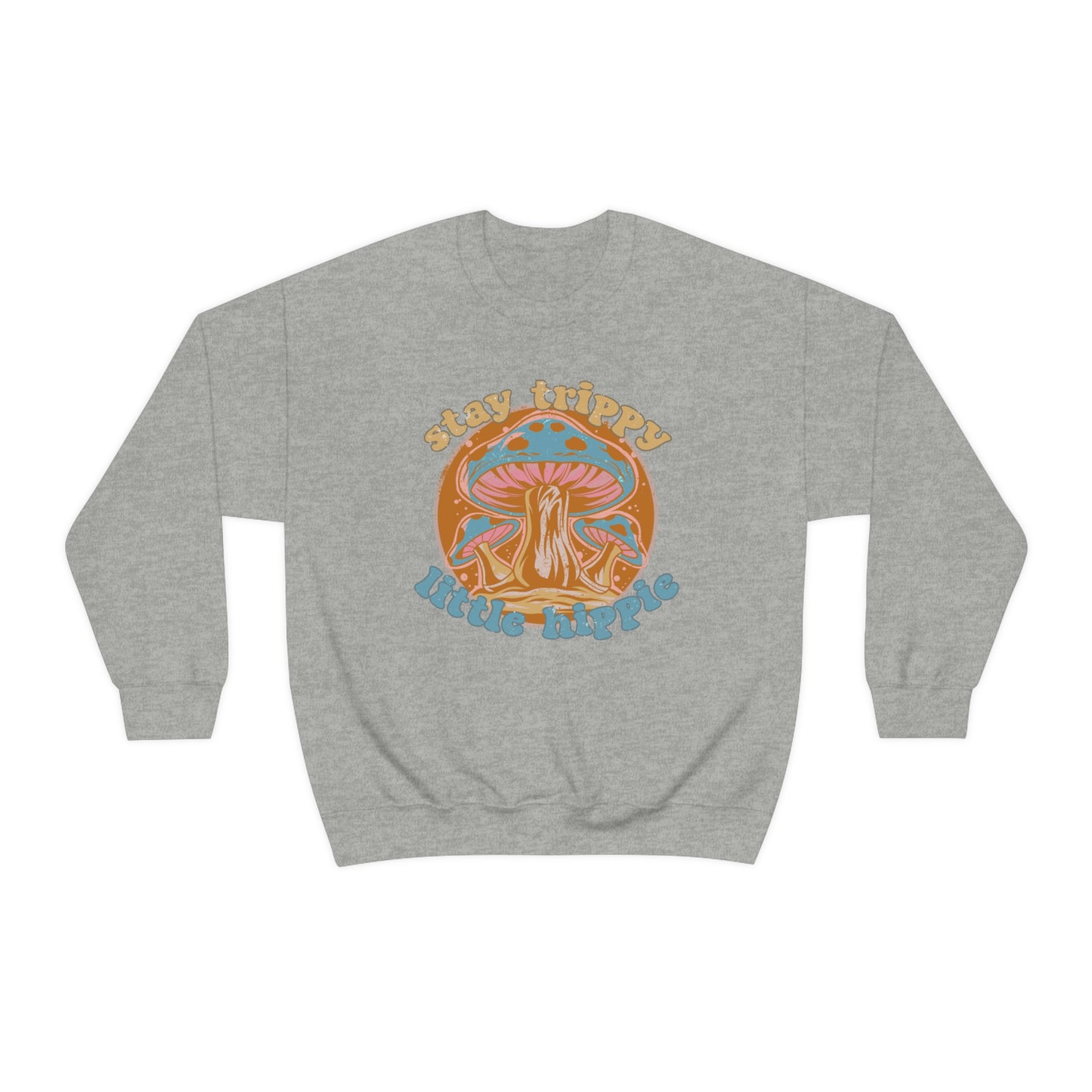 Stay Trippy Little Hippie Sweatshirt