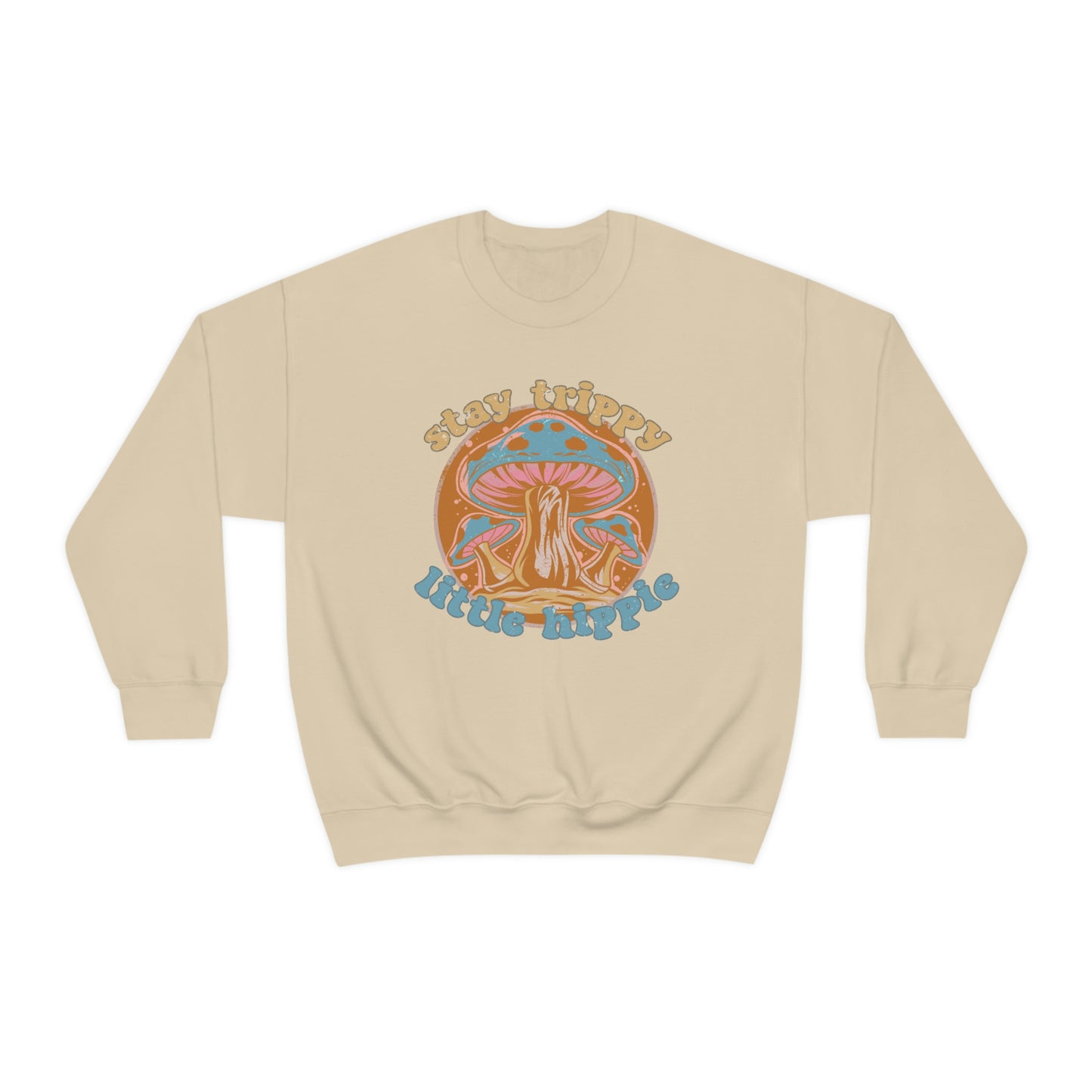 Stay Trippy Little Hippie Sweatshirt