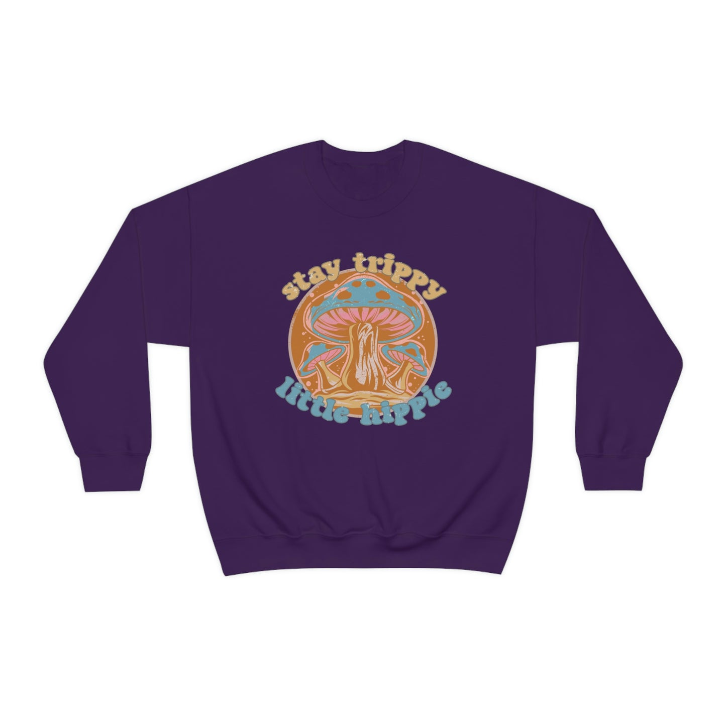 Stay Trippy Little Hippie Sweatshirt