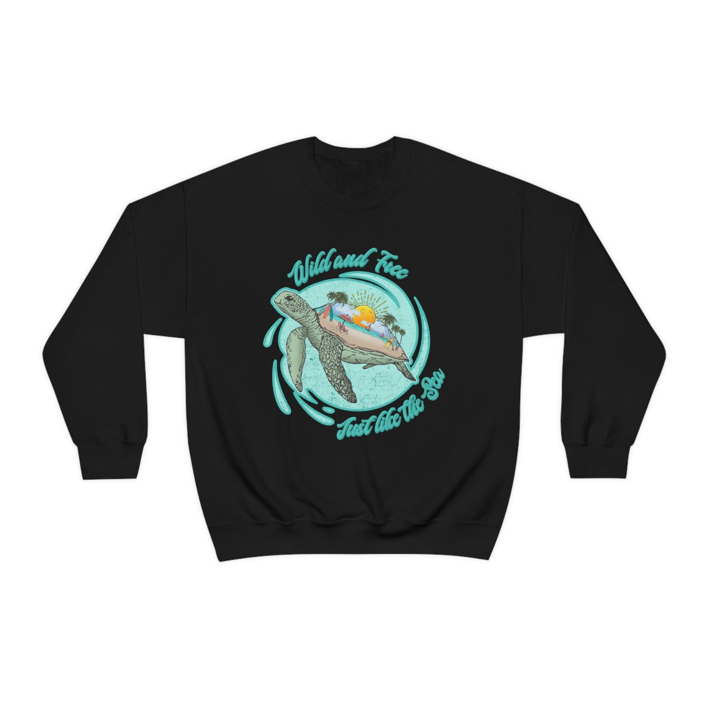 Wild And Free Just Like The Sea Turtle Sweatshirt