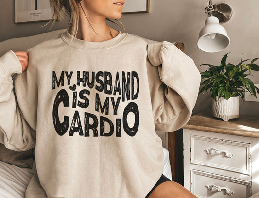 My Husband Is My Cardio Sweatshirt