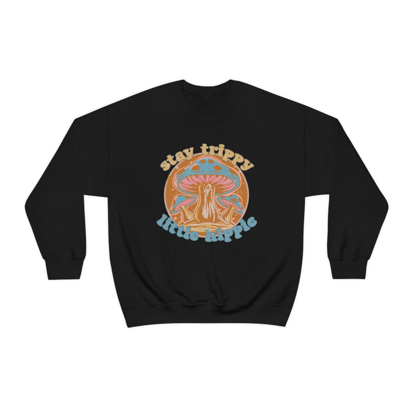 Stay Trippy Little Hippie Sweatshirt