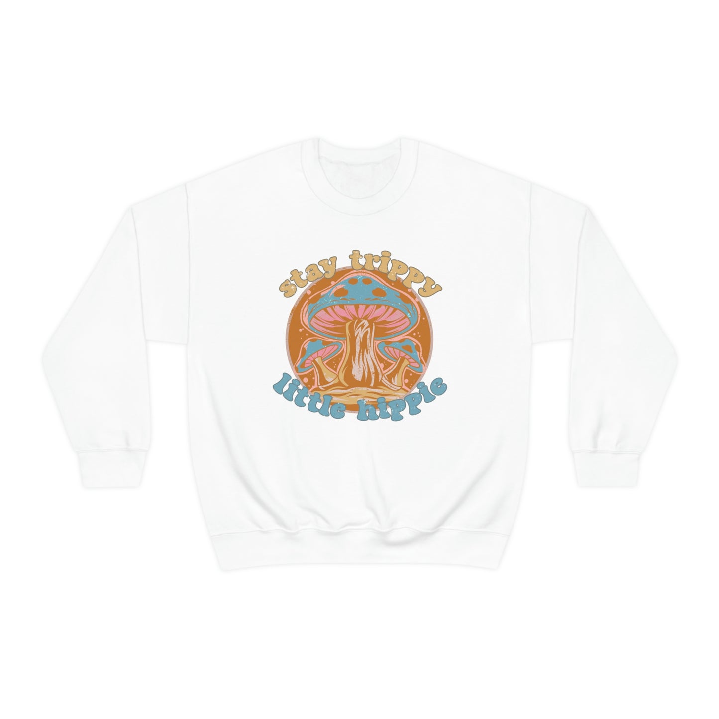 Stay Trippy Little Hippie Sweatshirt