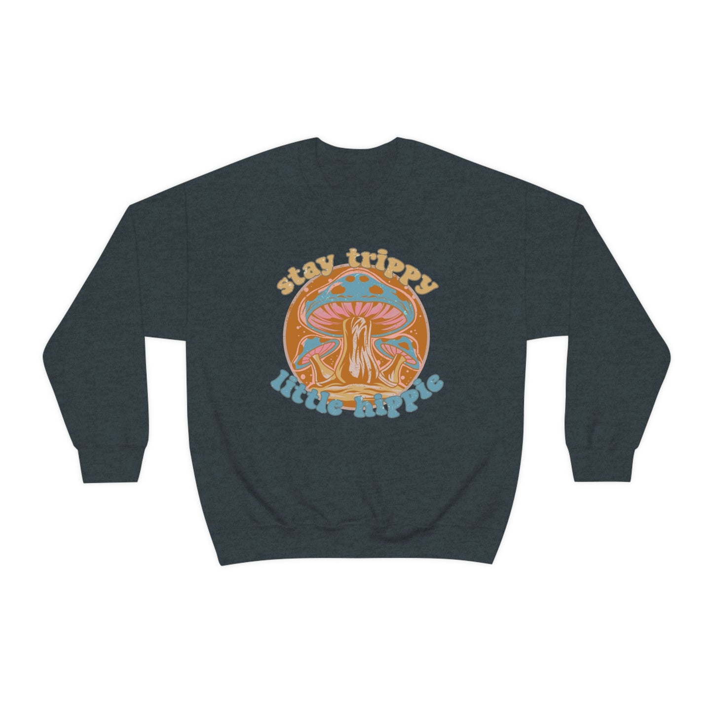 Stay Trippy Little Hippie Sweatshirt